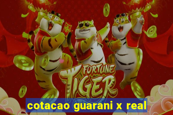 cotacao guarani x real